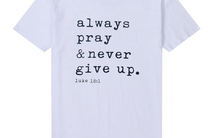 Always Pray Never Give Up T Shirt