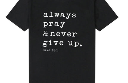Always Pray Never Give Up T Shirt