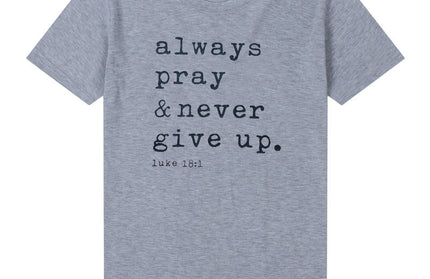 Always Pray Never Give Up T Shirt