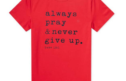 Always Pray Never Give Up T Shirt